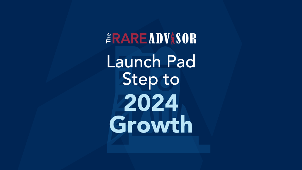 The RARE Advisor: Launch Pad Step to 2024 Growth