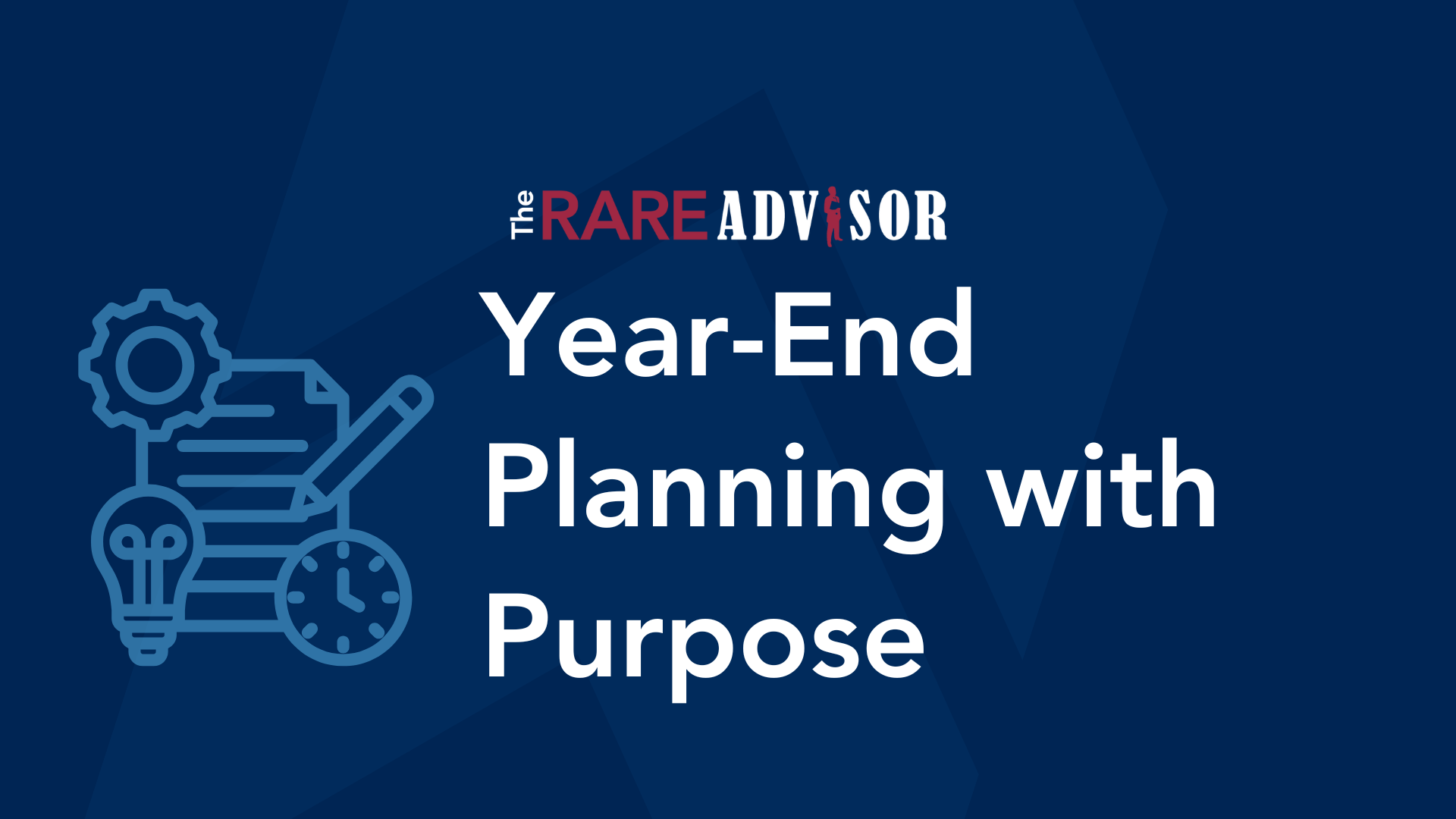 Year-End Planning with Purpose: Becoming the Advisor of the Future