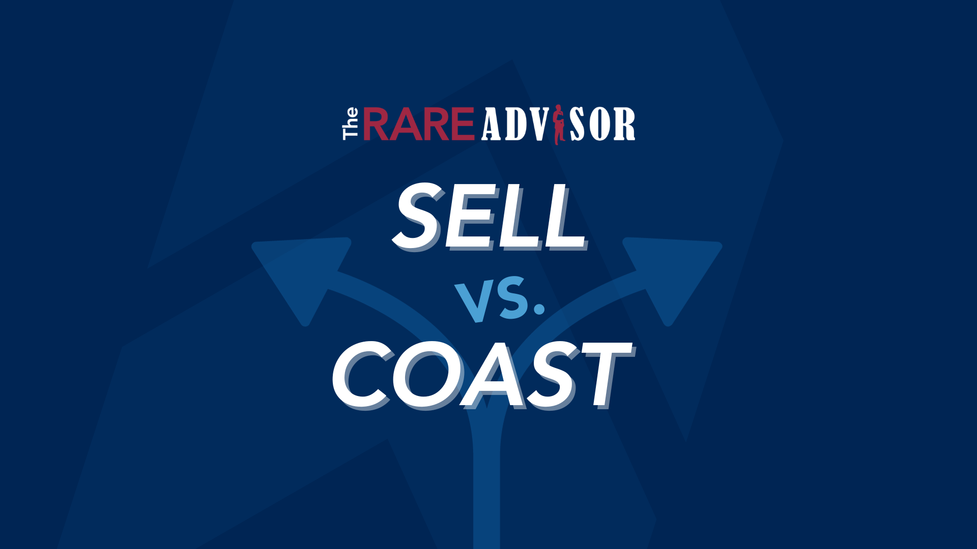 The RARE Advisor: Sell or Coast - A Decision Worth Millions