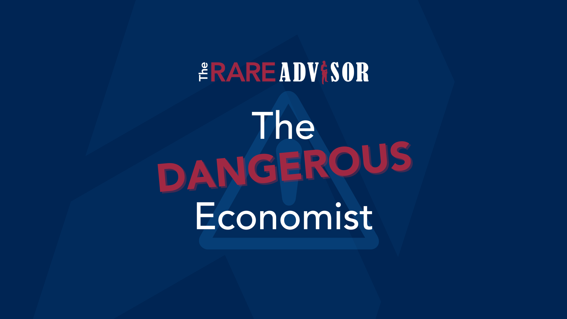 The RARE Advisor: The Dangerous Economist