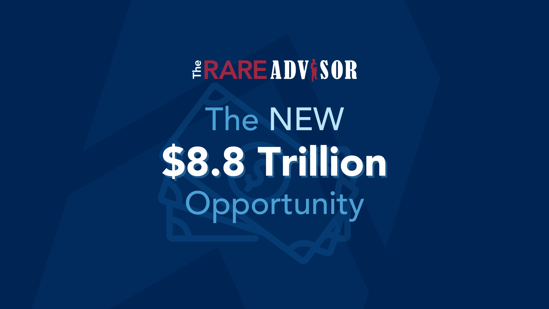 The RARE Advisor: The NEW $8.8 Trillion Opportunity