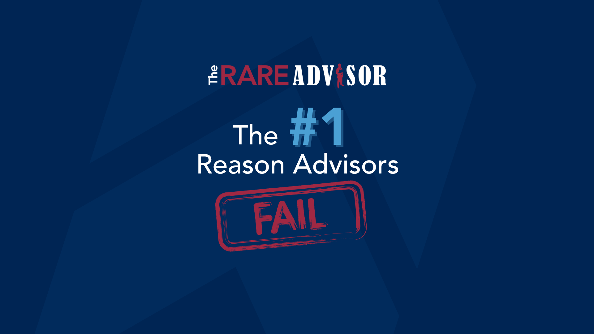 The RARE Advisor: The #1 Reason Advisors Fail