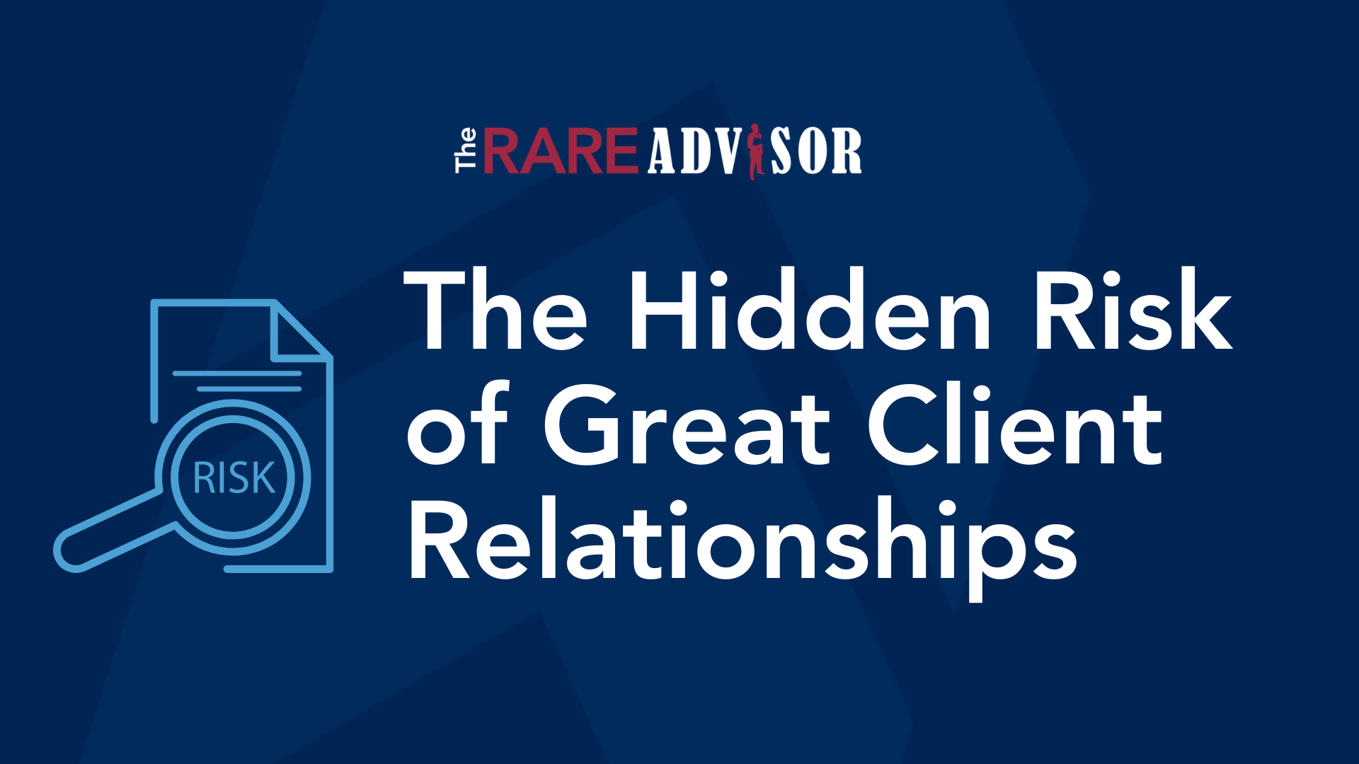 The Hidden Risk of Great Client Relationships