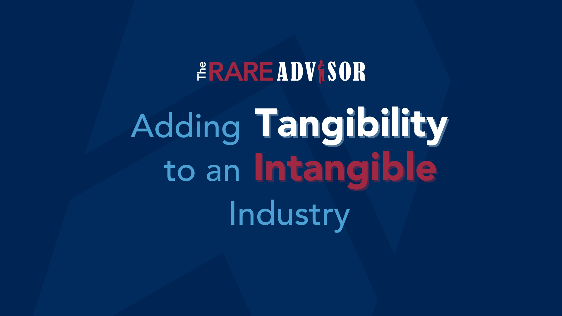 The RARE Advisor: Adding Tangibility to an Intangible Industry