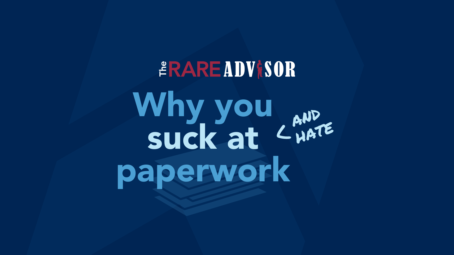 The RARE Advisor: Why You Suck At (and Hate) Paperwork