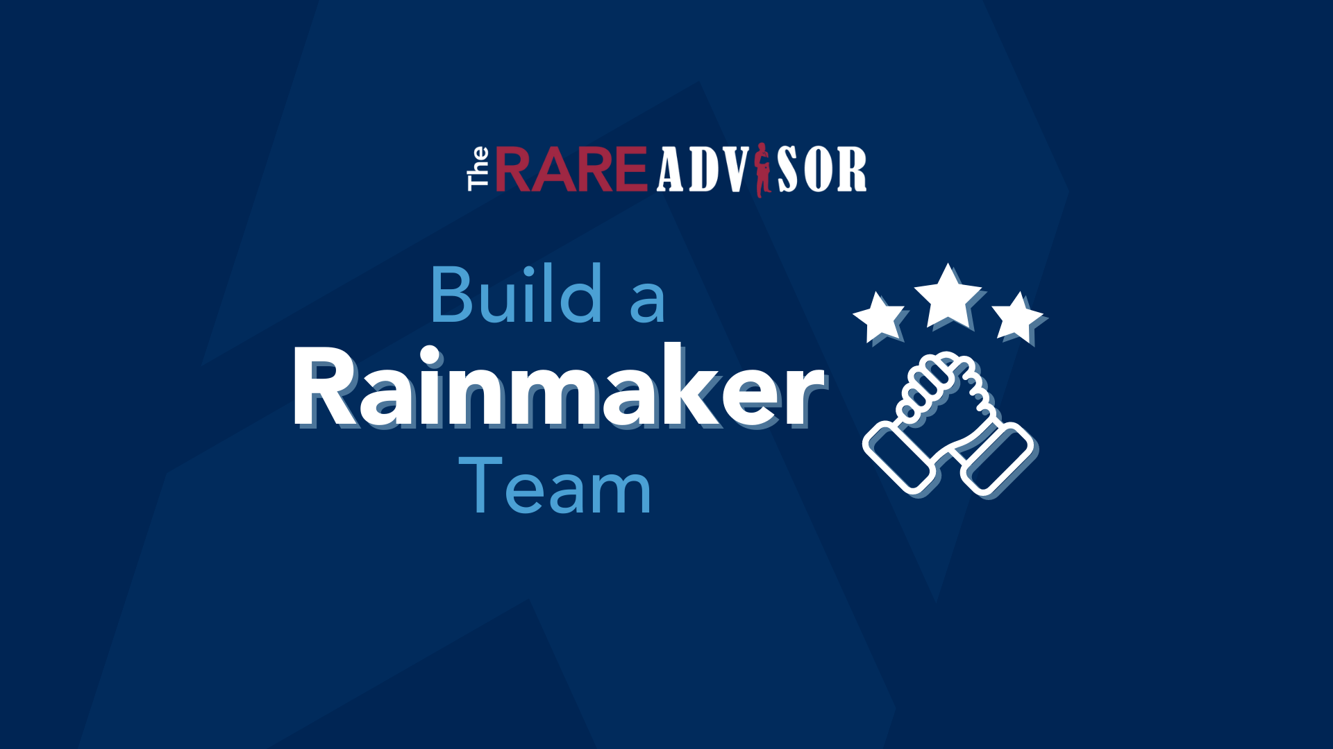 The RARE Advisor: How to Build a Rainmaker Team