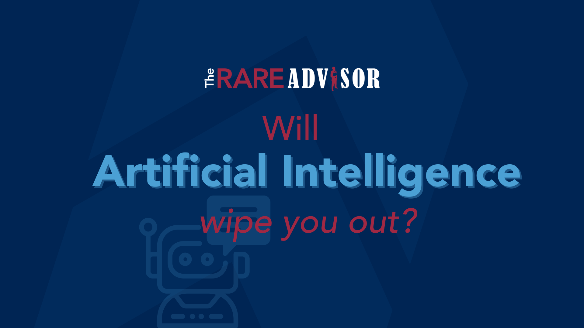The RARE Advisor: Will Artificial Intelligence Wipe You Out?