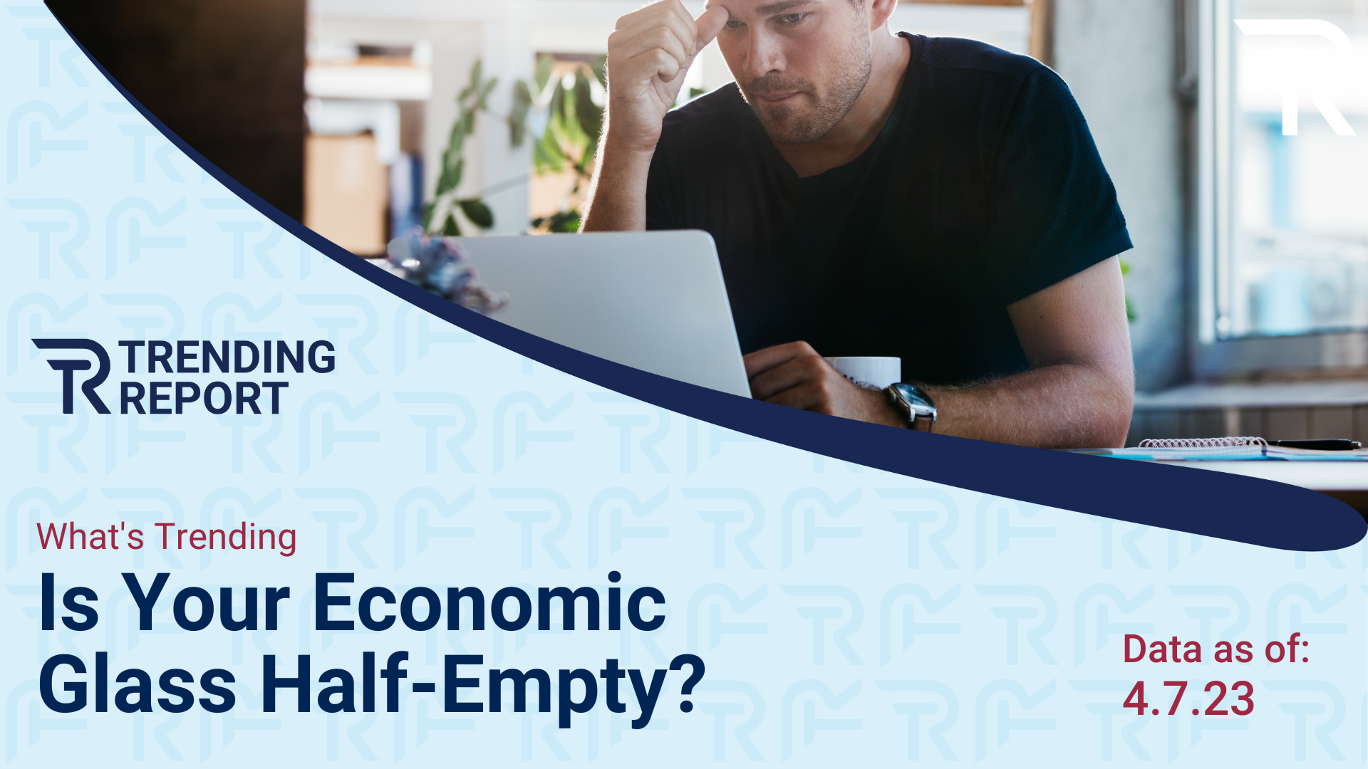 What’s Trending: Is Your Economic Glass Half-Empty?